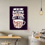Tranh trang trí quán cafe - Be awesome today but first coffee - CF021