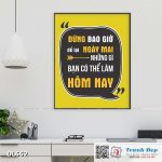 Tranh động lực trang trí phòng làm việc - Đừng bao giờ để lại ngày mai những gì bạn có thể làm hôm nay - v2 - DL662